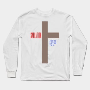 Salvation when Jesus died on the Cross because He Loves YOU Long Sleeve T-Shirt